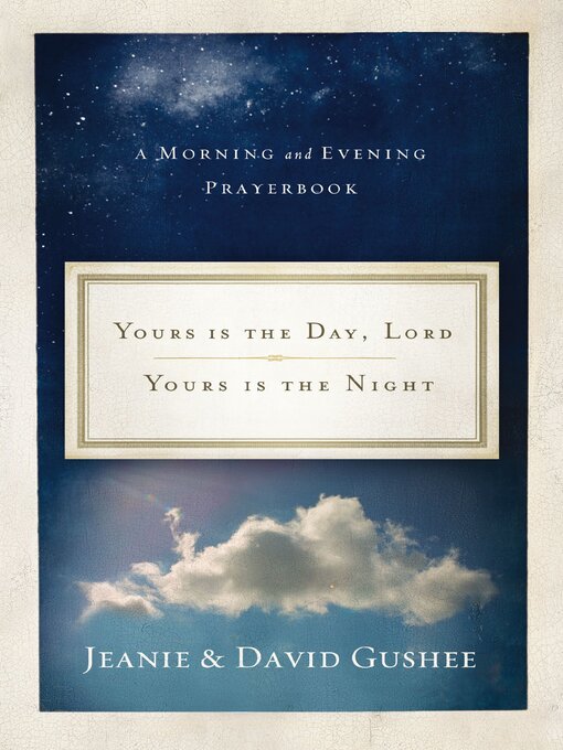 Title details for Yours Is the Day, Lord, Yours Is the Night by Jeanie Gushee - Available